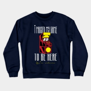 I Paused my game To Be Here You're Welcome Crewneck Sweatshirt